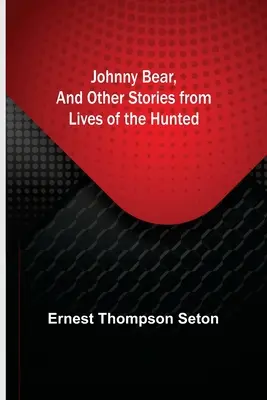 Johnny Bear, et autres histoires de la vie des chasseurs - Johnny Bear, and Other Stories from Lives of the Hunted