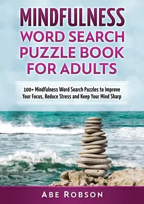Casse-tête de pleine conscience pour adultes : 100+ mots cachés pour améliorer votre concentration, réduire le stress et garder l'esprit vif. - Mindfulness Word Search Puzzle Book for Adults: 100+ Mindfulness Word Search Puzzles to Improve Your Focus, Reduce Stress and Keep Your Mind Sharp (Th