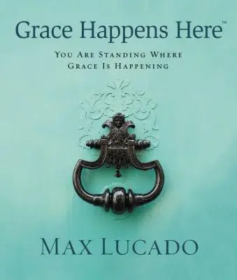 La grâce se produit ici : Vous êtes là où la grâce se manifeste - Grace Happens Here: You Are Standing Where Grace Is Happening