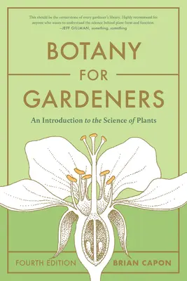 Botanique pour les jardiniers, quatrième édition : Une introduction à la science des plantes - Botany for Gardeners, Fourth Edition: An Introduction to the Science of Plants