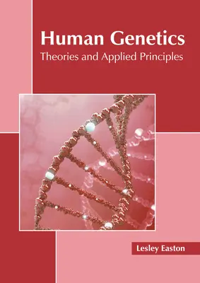 Génétique humaine : Théories et principes appliqués - Human Genetics: Theories and Applied Principles
