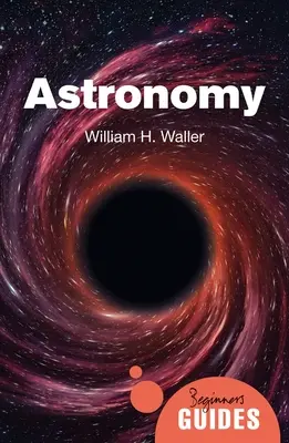 Astronomie : Un guide pour les débutants - Astronomy: A Beginner's Guide