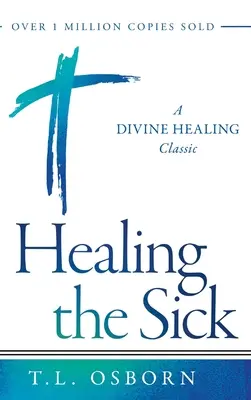 Guérir les malades : un classique de la guérison divine - Healing the Sick: A Divine Healing Classic