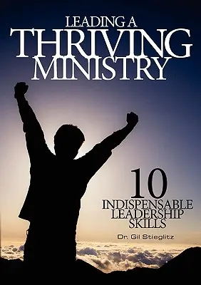 Diriger un ministère prospère : 10 compétences indispensables en matière de leadership - Leading a Thriving Ministry: 10 Indispensable Leadership Skills