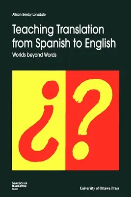 Enseigner la traduction de l'espagnol vers l'anglais : Des mondes au-delà des mots - Teaching Translation from Spanish to English: Worlds Beyond Words