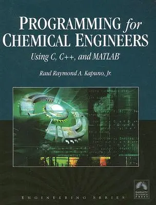 Programmation pour les ingénieurs chimistes en C, C++ et Matlab(r) [avec CDROM]. - Programming for Chemical Engineers Using C, C++, and Matlab(r) [With CDROM]