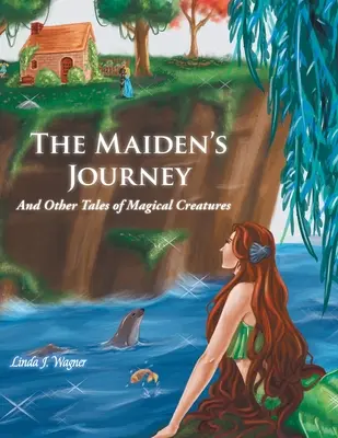 Le voyage de la jeune fille : Et autres contes de créatures magiques - The Maiden's Journey: And Other Tales of Magical Creatures