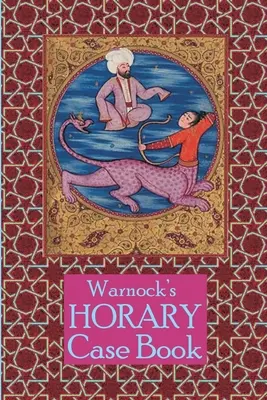 Warnock's Horary Case Book 2ème édition - Warnock's Horary Case Book 2nd Edition