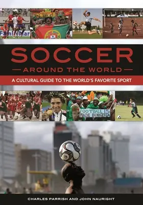 Le football dans le monde : Un guide culturel du sport favori de la planète - Soccer around the World: A Cultural Guide to the World's Favorite Sport