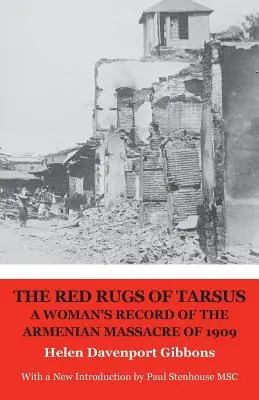 Les tapis rouges de Tarse : le récit d'une femme sur le massacre arménien de 1909 - The Red Rugs of Tarsus: A Woman's Record of the Armenian Massacre of 1909