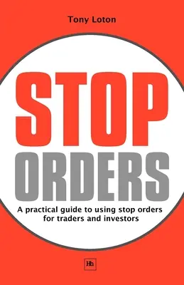 Les ordres stop : Un guide pratique de l'utilisation des ordres stop pour les traders et les investisseurs - Stop Orders: A Practical Guide to Using Stop Orders for Traders and Investors