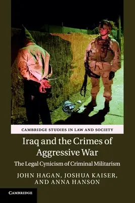 L'Irak et les crimes de guerre agressifs : le cynisme juridique du militarisme criminel - Iraq and the Crimes of Aggressive War: The Legal Cynicism of Criminal Militarism