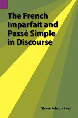 L'imparfait français et le passe simple dans le discours - The French Imparfait and Passe Simple in Discourse