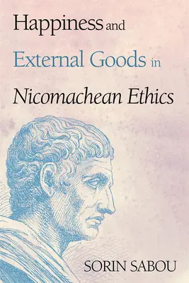 Le bonheur et les biens extérieurs dans l'éthique de Nicomaque - Happiness and External Goods in Nicomachean Ethics