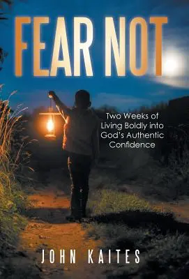 Ne craignez rien : Deux semaines de vie audacieuse dans la confiance authentique de Dieu - Fear Not: Two Weeks of Living Boldly into God's Authentic Confidence