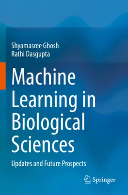 Apprentissage automatique en sciences biologiques : Mises à jour et perspectives d'avenir - Machine Learning in Biological Sciences: Updates and Future Prospects