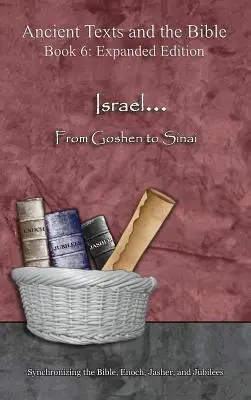 Israël... De Goshen au Sinaï - Édition augmentée : Synchronisation de la Bible, d'Hénoch, de Jasher et des Jubilés - Israel... From Goshen to Sinai - Expanded Edition: Synchronizing the Bible, Enoch, Jasher, and Jubilees