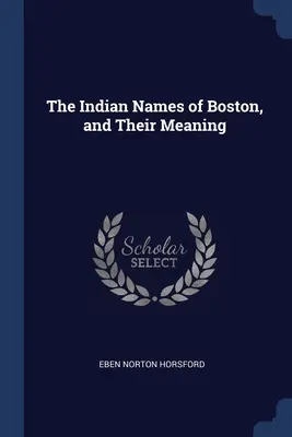 Les noms indiens de Boston et leur signification - The Indian Names of Boston, and Their Meaning