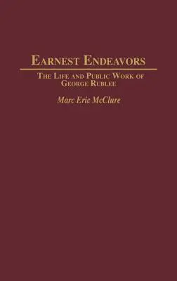 Earnest Endeavors : La vie et l'œuvre publique de George Rublee - Earnest Endeavors: The Life and Public Work of George Rublee