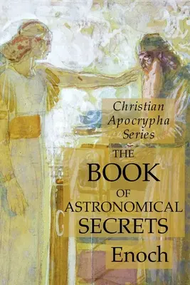 Le livre des secrets astronomiques : Série des Apocryphes chrétiens - The Book of Astronomical Secrets: Christian Apocrypha Series