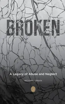 Brisé : Un héritage d'abus et de négligence - Broken: A Legacy of Abuse and Neglect