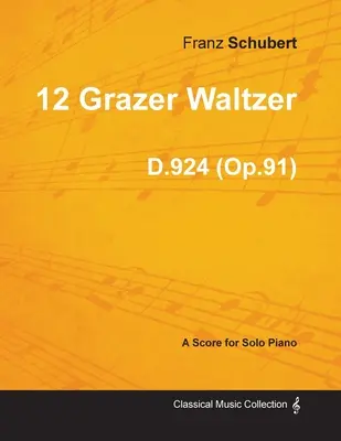 12 Grazer Waltzer D.924 (Op.91) - Pour piano seul (1827) - 12 Grazer Waltzer D.924 (Op.91) - For Solo Piano (1827)