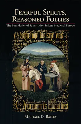 Esprits effrayants, folies raisonnées : Les frontières de la superstition dans l'Europe médiévale tardive - Fearful Spirits, Reasoned Follies: The Boundaries of Superstition in Late Medieval Europe
