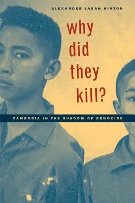 Pourquoi ont-ils tué ? Le Cambodge à l'ombre du génocide - Why Did They Kill?: Cambodia in the Shadow of Genocide