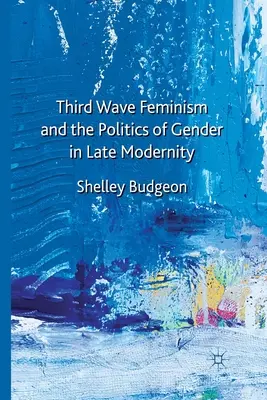 Le féminisme de la troisième vague et la politique du genre dans la modernité tardive - Third Wave Feminism and the Politics of Gender in Late Modernity