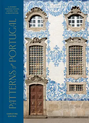 Les motifs du Portugal : Un voyage à travers les couleurs, l'histoire, les tuiles et l'architecture - Patterns of Portugal: A Journey Through Colors, History, Tiles, and Architecture