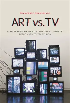 L'art contre la télévision : Une brève histoire des réponses des artistes contemporains à la télévision - Art vs. TV: A Brief History of Contemporary Artists' Responses to Television