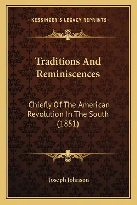 Traditions et réminiscences : Principalement de la révolution américaine dans le Sud (1851) - Traditions And Reminiscences: Chiefly Of The American Revolution In The South (1851)