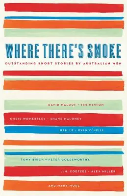 Là où il y a de la fumée : Nouvelles exceptionnelles d'hommes australiens - Where There's Smoke: Outstanding Short Stories by Australian Men