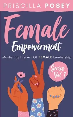 Female Empowerment Series Vol. 1 : Maîtriser l'art du leadership féminin - Female Empowerment Series Vol. 1: Mastering The Art Of Female Leadership