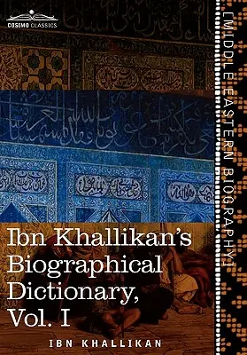 Dictionnaire biographique d'Ibn Khallikan, volume I - Ibn Khallikan's Biographical Dictionary, Volume I