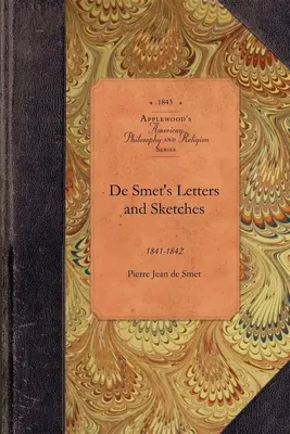 Lettres et croquis de Smet : 1841-1842 - de Smet's Letters and Sketches: 1841-1842