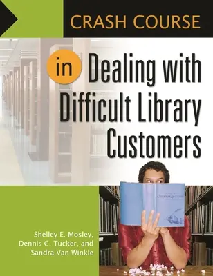 Cours accéléré sur la gestion des clients difficiles dans les bibliothèques - Crash Course in Dealing with Difficult Library Customers