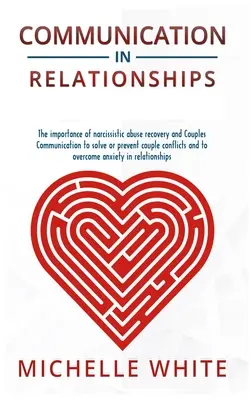 La communication dans les relations : L'importance de la guérison des abus narcissiques et de la communication dans les couples pour résoudre ou prévenir les conflits de couple et pour surmonter les difficultés de la vie quotidienne. - Communication in Relationships: The importance of narcissistic abuse recovery and Couples Communication to solve or prevent couple conflicts and to ov