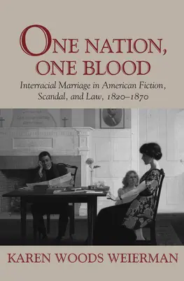 Une nation, un sang : Le mariage interracial dans la fiction, le scandale et le droit américains, 1820-1870 - One Nation, One Blood: Interracial Marriage in American Fiction, Scandal, and Law, 1820-1870