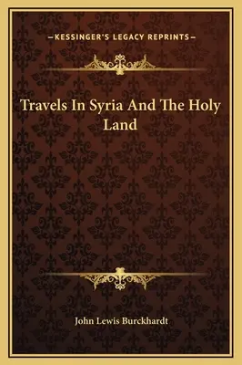 Voyages en Syrie et en Terre Sainte - Travels In Syria And The Holy Land