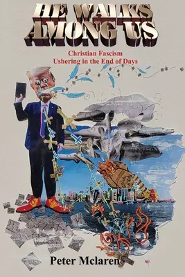 Il marche parmi nous : Le fascisme chrétien annonçant la fin des temps - He Walks Among Us: Christian Fascism Ushering in the End of Days