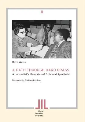 Un chemin à travers l'herbe dure. Les souvenirs d'exil et d'apartheid d'un journaliste - A Path Through Hard Grass. A Journalist's Memories of Exile and Apartheid