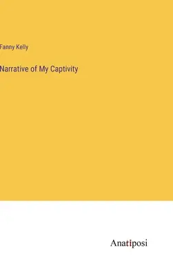 Récit de ma captivité - Narrative of My Captivity