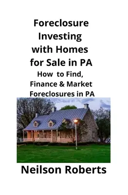 La vente d'une maison à l'étranger : Comment trouver, financer et commercialiser des maisons à l'étranger ? - Foreclosure Investing with Homes for Sale in PA: How to Find, Finance & Market Foreclosures in PA