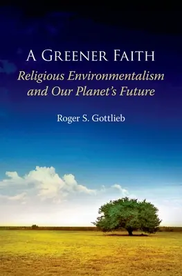 Une foi plus verte : L'environnementalisme religieux et l'avenir de notre planète - Greener Faith: Religious Environmentalism and Our Planet's Future