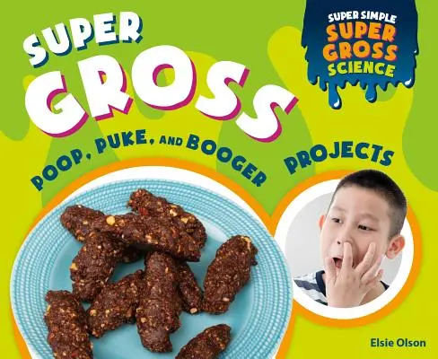 Projets super grossiers sur le caca, le vomi et les crottes de nez - Super Gross Poop, Puke, and Booger Projects