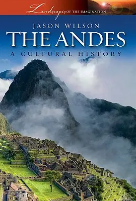 Les Andes : une histoire culturelle - The Andes: A Cultural History