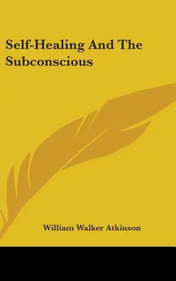 L'autoguérison et le subconscient - Self-Healing And The Subconscious