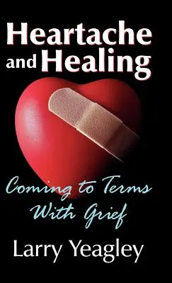 Chagrin et guérison : Le chagrin et la guérison : faire face au deuil - Heartache and Healing: Coming to Terms with Grief