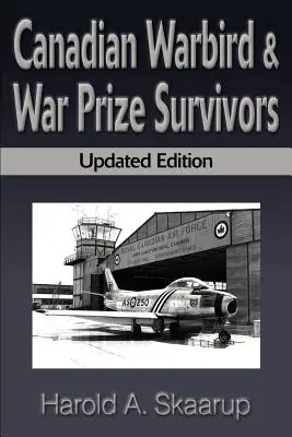 Les survivants canadiens des oiseaux de guerre : Un manuel pour savoir où les trouver - Canadian Warbird Survivors: A Handbook on Where to Find Them